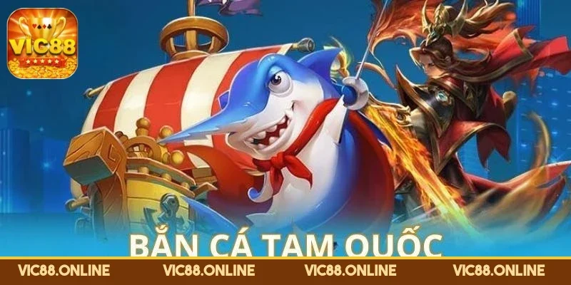 ban-ca-tam-quoc-co-hoi-thang-lon