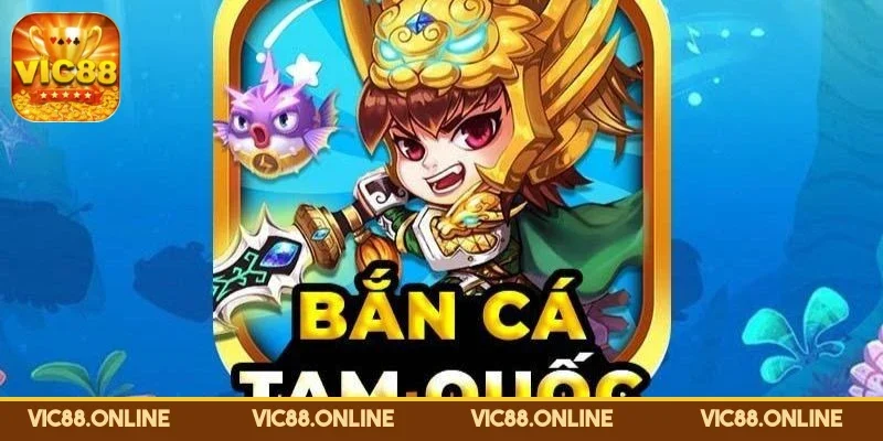 ban-ca-tam-quoc-tro-choi-doi-xu